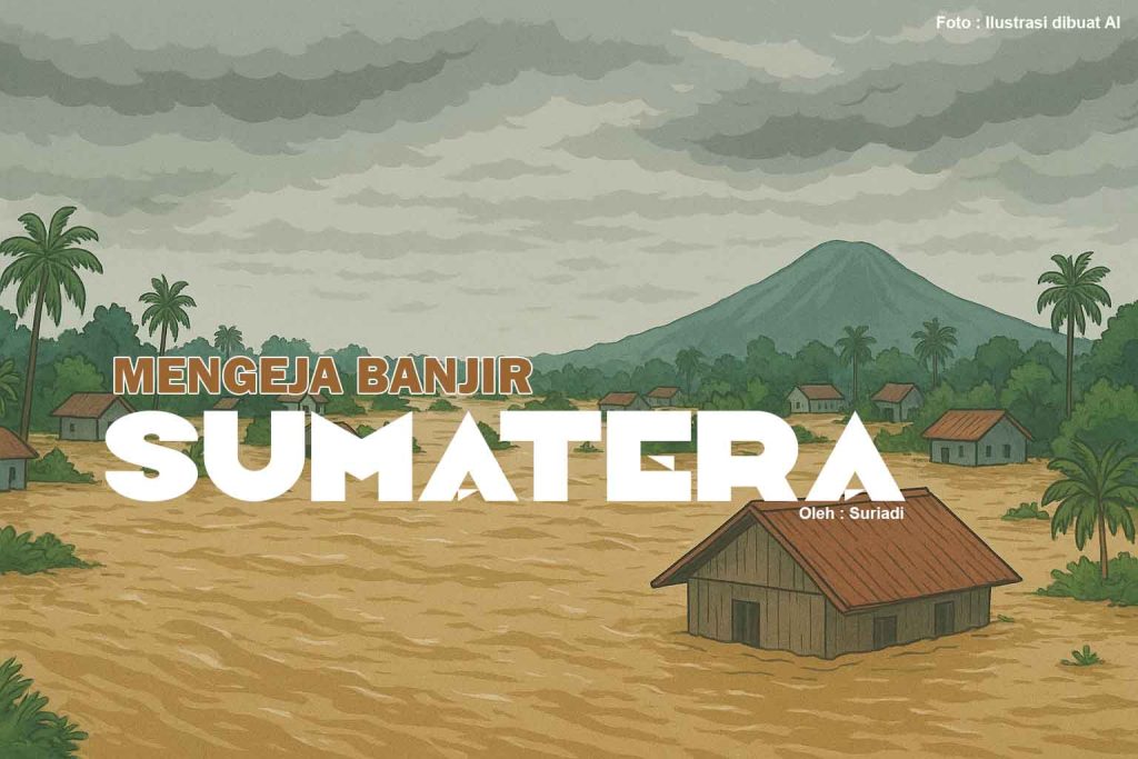 foto Ilustrasi Mengeja Banjir Sumatera Oleh Suriadi