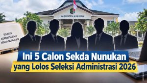 Ini Lima Calon Sekda Nunukan Lolos Seleksi Administrasi 2026