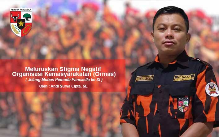 Meluruskan Stigma Negatif Organisasi Kemasyarakatan (Ormas) – Jelang Mubes Pemuda Pancasila Ke XI